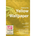 Behind the Yellow Wallpaper: New Tales of Madness