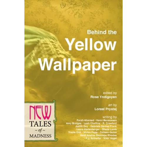 Behind the Yellow Wallpaper: New Tales of Madness