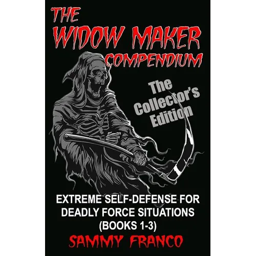 The Widow Maker Compendium: Extreme Self-Defense for Deadly Force Situations (Books 1-3)