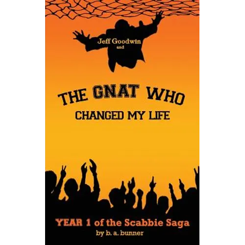Jeff Goodwin and The Gnat Who Changed My Life: Year 1 of the Scabbie Saga