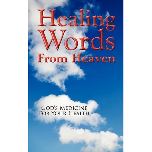 Healing Words From Heaven, God's Medicine For Your Health