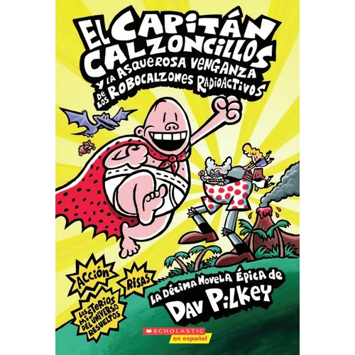 Capitán Calzoncillos Y La Asquerosa Venganza de Los Robocalzones Radioactivos (Captain Underpants #10)