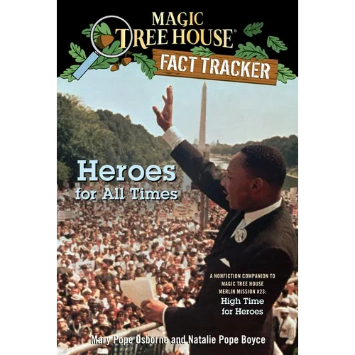 Heroes for All Times: A Nonfiction Companion to Magic Tree House Merlin Mission #23: High Time for Heroes