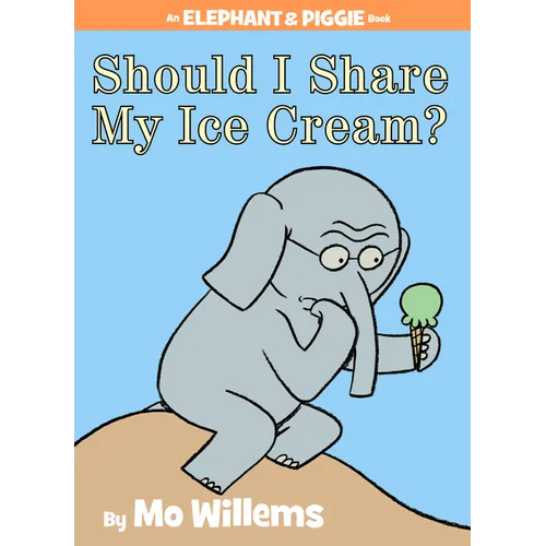 Should I Share My Ice Cream? an Elephant and Piggie Book
