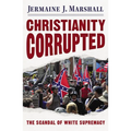 Christianity Corrupted: The Scandal of White Supremacy