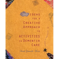 100 Ideas for a Creative Approach to Activities in Dementia Care