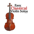 Easy Classical Violin Solos: Featuring music of Bach, Mozart, Beethoven, Vivaldi and other composers.