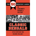 Classic Bengals: The 50 Greatest Games in Cincinnati Bengals History
