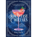 Romantasy Cocktails: 60 Spicy and Sweet Cocktails to Fall for