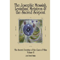 The Secret Doctrine of the Gaon of Vilna Volume II: The Josephic Messiah, Leviathan, Metatron and the Sacred Serpent