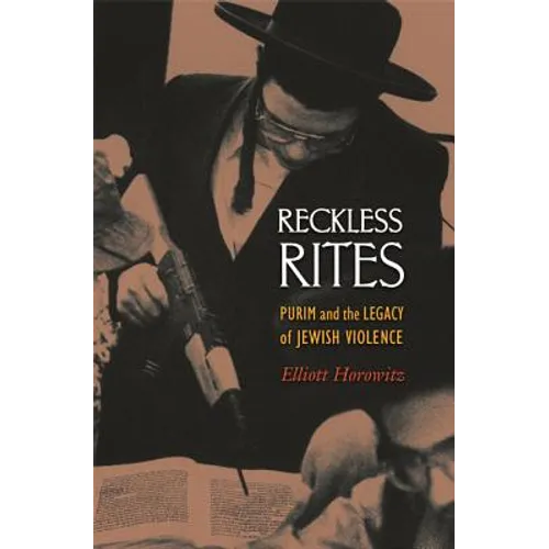 Reckless Rites: Purim and the Legacy of Jewish Violence