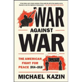 War Against War: The American Fight for Peace, 1914-1918