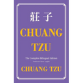 Chuang Tzu (Zhuangzi) The Complete Bilingual Edition: The Daily Tao of Chuang Tzu: Classic Taoism in Traditional Chinese and English
