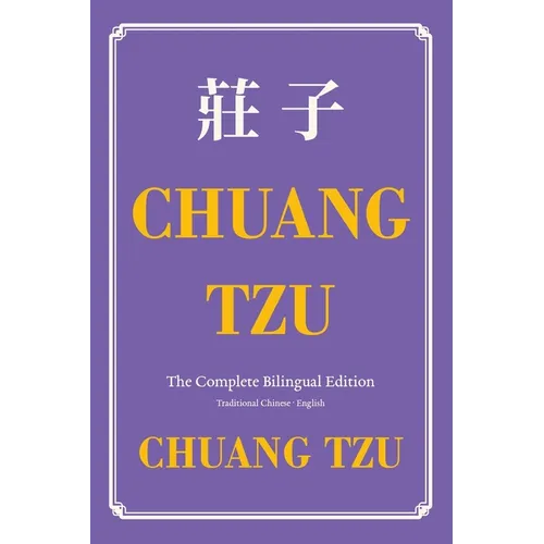 Chuang Tzu (Zhuangzi) The Complete Bilingual Edition: The Daily Tao of Chuang Tzu: Classic Taoism in Traditional Chinese and English