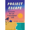 Project Escape: Lessons for an Unscripted Life