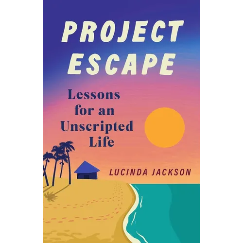 Project Escape: Lessons for an Unscripted Life