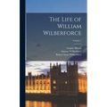 The Life of William Wilberforce; Volume 1