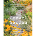 The Gravel Garden: Visionary, Drought-Defying, Naturalistic Designs