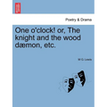 One O'Clock! Or, the Knight and the Wood Daemon, Etc.