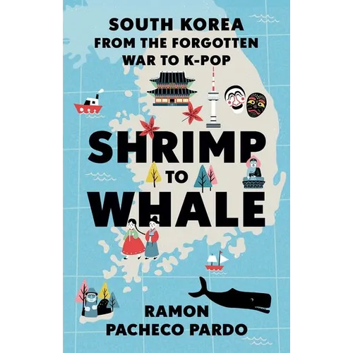 Shrimp to Whale: South Korea from the Forgotten War to K-Pop