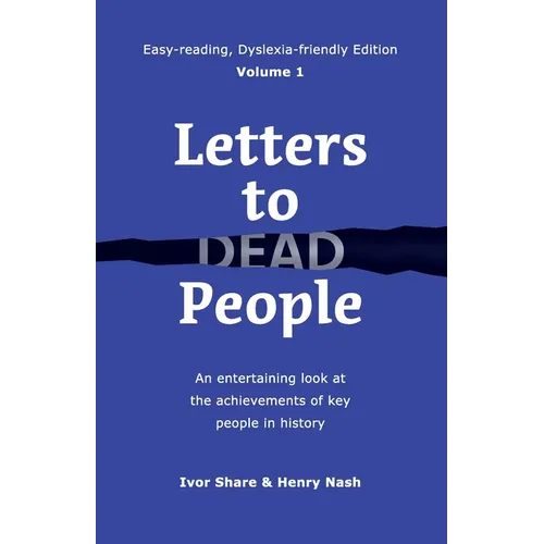 Letters to Dead People (Dyslexia-friendly Edition, Volume 1): An entertaining look at the achievements of key people in history