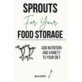 Sprouts for Your Food Storage: Add Nutrition and Variety to Your Diet