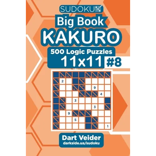 Sudoku Big Book Kakuro - 500 Logic Puzzles 11x11 (Volume 8)