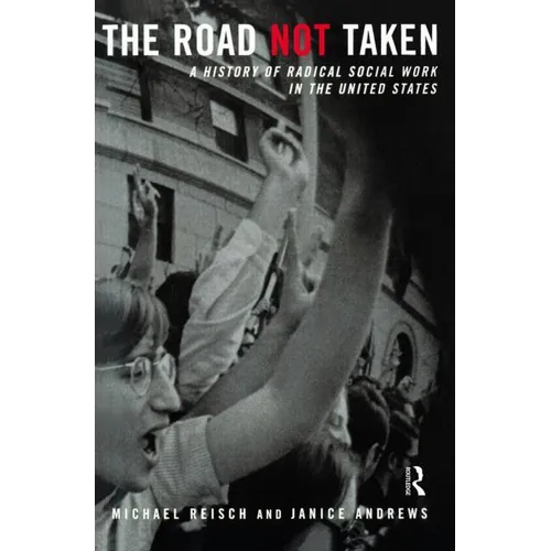 The Road Not Taken: A History of Radical Social Work in the United States