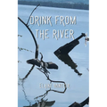 Drink From the River