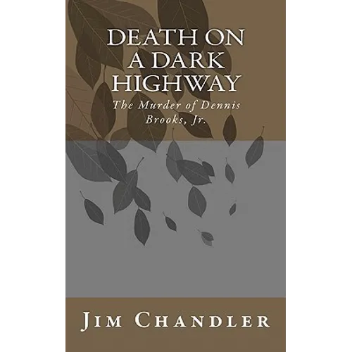 Death on a Dark Highway: The Murder of Dennis Brooks, Jr.