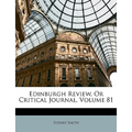 Edinburgh Review, Or Critical Journal, Volume 81