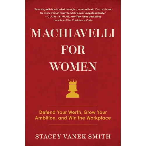 Machiavelli for Women: Defend Your Worth, Grow Your Ambition, and Win the Workplace