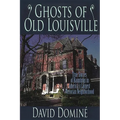 Ghosts of Old Louisville: True Stories of Hauntings in America's Largest Victorian Neighborhood