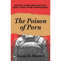 The Poison of Porn: Helping young men navigate safely away from pornography