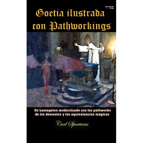 Goetia ilustrada con Pathworkings: Un Lemegeton modernizado con los pathworks de los demonios y las equivalencias mágicas