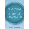Four Views on Christian Metaphysics