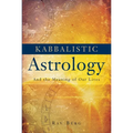 Kabbalistic Astrology: And the Meaning of Our Lives