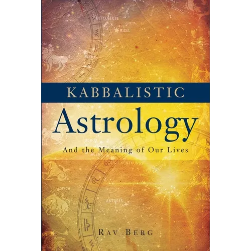 Kabbalistic Astrology: And the Meaning of Our Lives