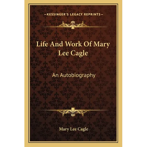 Life And Work Of Mary Lee Cagle: An Autobiography