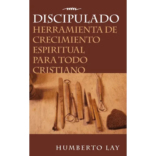 Discipulado: Herramienta de Crecimiento Espiritual Para Todo Cristiano