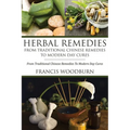 Herbal Remedies: From Traditional Chinese Remedies to Modern Day Cures: Using Herbal Cures to Help Common Ailments