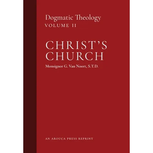 Christ's Church: Dogmatic Theology (Volume 2)