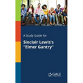 A Study Guide for Sinclair Lewis's "Elmer Gantry"