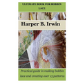 Ultimate Book for Bobbin Lace: Practical guide in making bobbin lace and creating over 15 patterns
