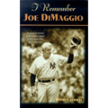 I Remember Joe Dimaggio: Personal Memories of the Yankee Clipper by the People Who Knew Him Best