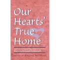 Our Hearts' True Home: Fourteen Warm, Inspiring Stories of Women Discovering the Ancient Christian Faith