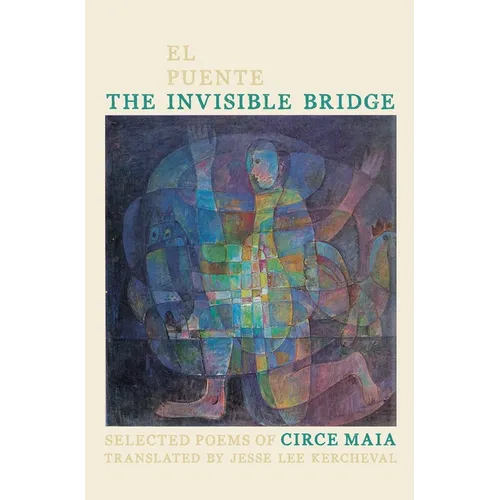 The Invisible Bridge / El Puente Invisible: Selected Poems of Circe Maia