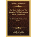 Our Lost Explorers, The Narrative Of The Jeannette Arctic Expedition: As Related By The Survivors (1882)