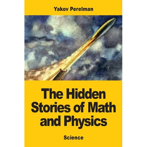 The Hidden Stories of Math and Physics
