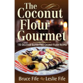 The Coconut Flour Gourmet: 150 Delicious Gluten-Free Coconut Flour Recipes